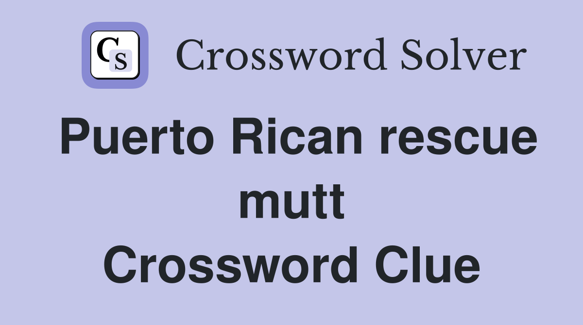 Puerto Rican rescue mutt Crossword Clue Answers Crossword Solver